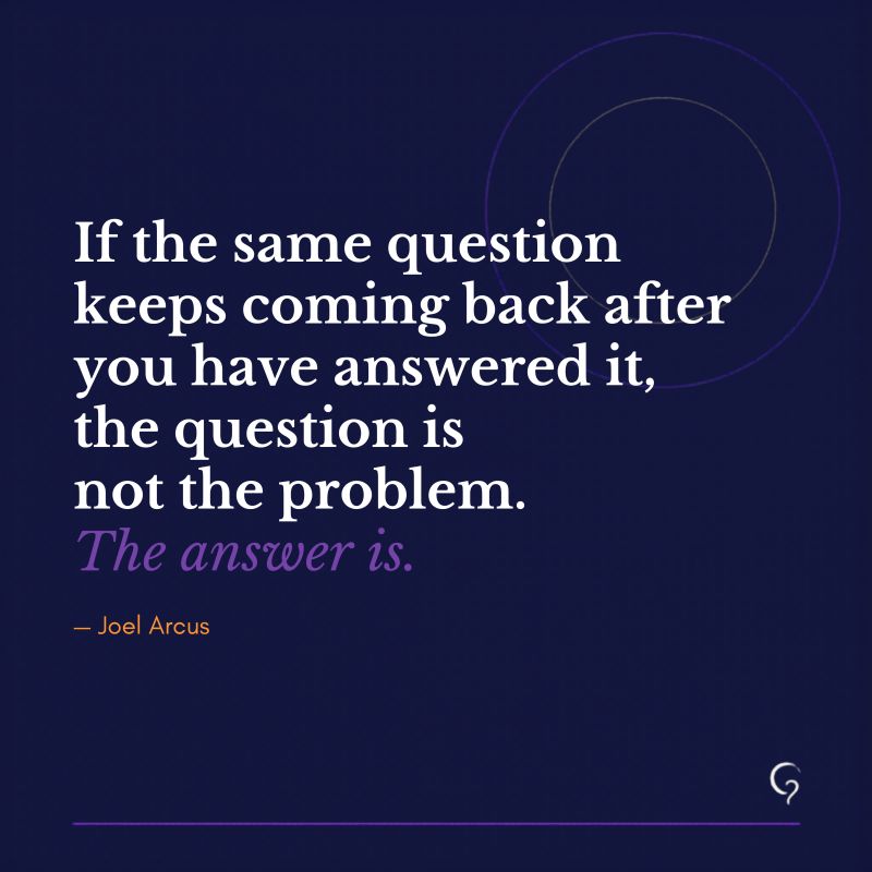 You've answered it. Maybe more than once. But it keeps coming back.